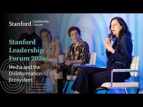 Stanford Leadership Forum 2026: Media and the Disinformation Ecosystem
