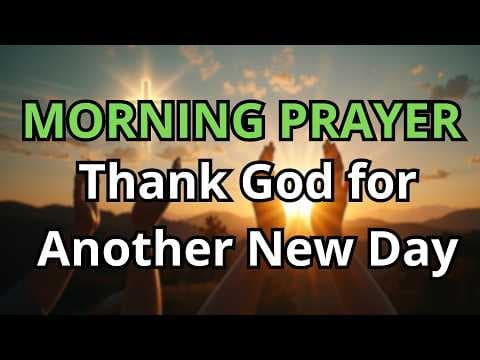 Start Your Day Thanking the Lord | A Morning Prayer That Transforms Lives | Morning Prayer
