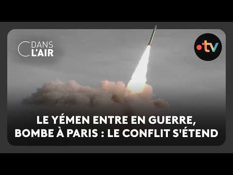 Le Yémen entre en guerre, bombe à Paris : le conflit s'étend  -  C dans l’air - 28.03.2026
