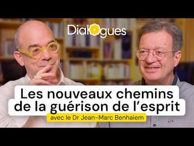 Les nouveaux chemins de la guérison de l'esprit - Dialogue avec le Dr Jean-Marc Benhaiem