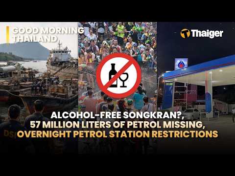 Thailand News: No Alcohol for Songkran? 57M Litres Missing and Petrol Curbs Hit