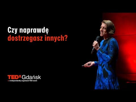 Jak zmienić świat widząc więcej | Magda Chołyst | TEDxGdansk