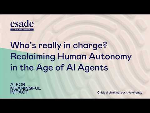 Who’s really in charge? Reclaiming Human Autonomy in the Age of AI Agents | Esade at 4YFN 2026