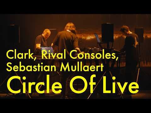 Inside Circle of Live: Watch Clark, Rival Consoles & Sebastian Mullaert Perform an Improvised Set