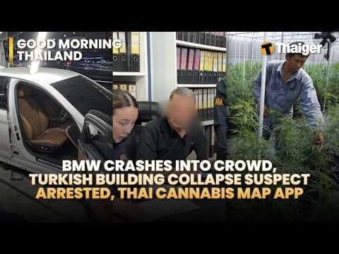 Thailand News: BMW Plows Into Crowd, Collapse Suspect Arrested and Thai Cannabis App Goes Live