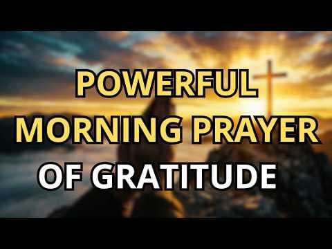 Morning Prayer of Gratitude | Lord, I Am Grateful for Everything