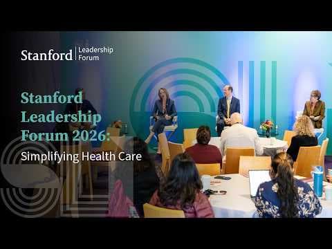 Stanford Leadership Forum 2026: Simplifying Health Care