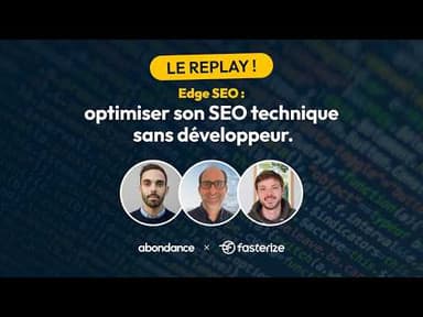Edge SEO : optimiser son SEO Technique sans développeur (Abondance x Fasterize x 1001pneus.fr)