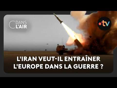 L'Iran veut-il entraîner l'Europe dans la guerre ?  -  C dans l’air - 06.03.2026