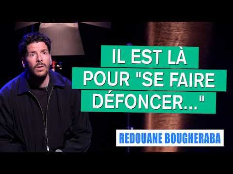 IL EST LÀ POUR "SE FAIRE DÉFONCER..." - REDOUANE BOUGHERABA