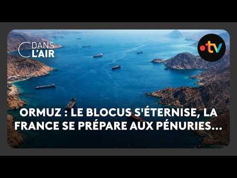 Ormuz : le blocus s'éternise, la France se prépare aux pénuries...