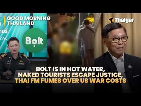 Thailand News: Bolt gets cancelled, Naked Tourists Escape Justice, Thai FM fumes over US war costs