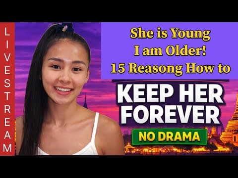 She is Young l am Older! Young Thai Girl + Older Foreign Man–Why It Happens.How to Keep Her Forever
