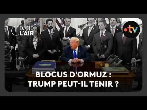 Blocus d’Ormuz : Trump peut-il tenir ?