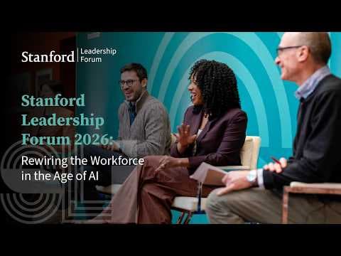 Stanford Leadership Forum 2026: Rewiring the Workforce in the Age of AI
