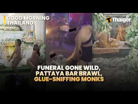 Thailand News: Funeral Gone Wild, Pattaya Bar Brawl, Glue-sniffing monks