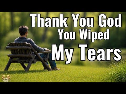 Morning prayer | Thank You God, For Wiping My Tears