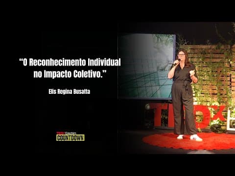 O Reconhecimento Individual no Impacto Coletivo | Elis Regina Busatta | TEDxErechim
