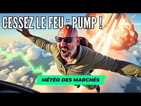 Pump surprise sur les Actions après le cessez-le-feu - La Météo des Marchés
