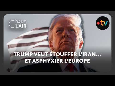 Trump veut étouffer l'Iran... et asphyxie l'Europe