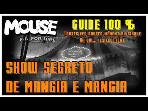 GUIDE 100% : Show segreto de mangia e mangia ! Mouse : P.I FOR HIRE / Métro, boulot ...