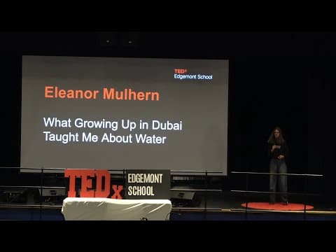 What Growing Up in Dubai Taught Me About Water | Eleanor Mulhern | TEDxEdgemont School
