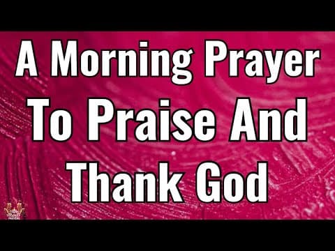 A Powerful Morning Prayer of Gratitude & Thanksgiving | Start Your Day Praising God
