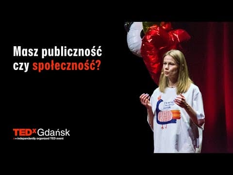 Kto zostaje kiedy Ciebie nie ma? Co odróżnia społeczność od publiczności | Olga Koenig | TEDxGdansk