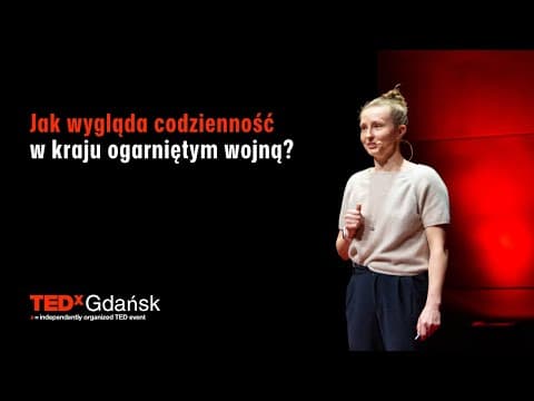 Nocą ostrzał rano praca. Czego nauczył mnie Kijów o wojnie i życiu | Klaudia Brzezińska | TEDxGdansk