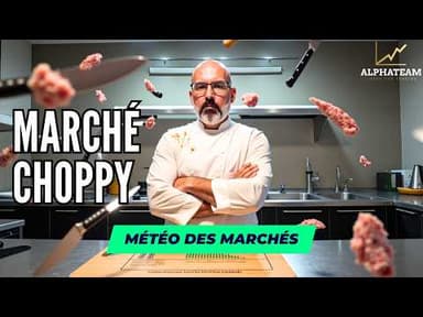 Marché Haussier mais Choppy, voici comment je le lis - La Météo des Marchés