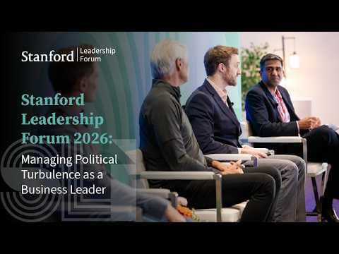 Stanford Leadership Forum 2026: Managing Political Turbulence as a Business Leader