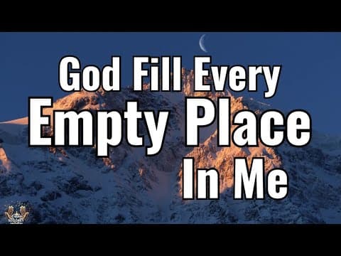 Lord, Fill Every Empty Place in My Life |  A Gentle Morning Prayer for Healing & Peace