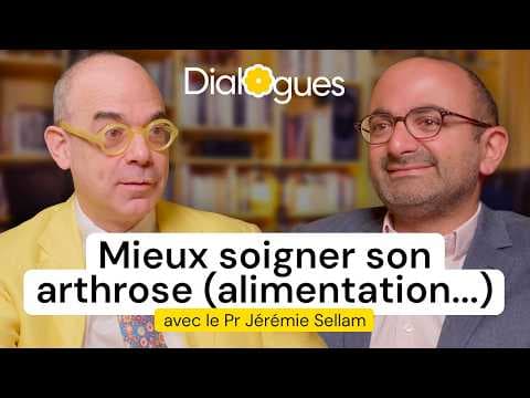 Comprendre et soigner son arthrose - Dialogue avec le Pr Jérémie Sellam (Rhumatologue)