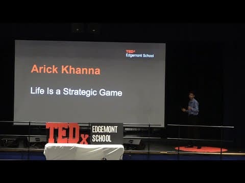 Life Is a Strategic Game | Arick Khanna | TEDxEdgemont School