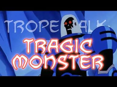 Trope Talk: Tragic Monster