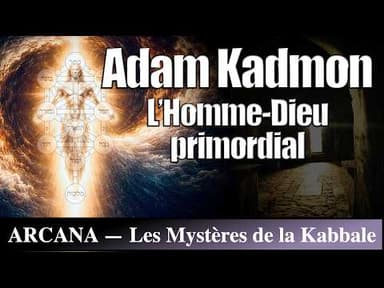 Adam Kadmon : l’homme primordial - Les Mystères de la Kabbale