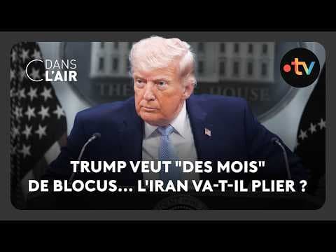 Trump veut "des mois" de blocus... l'Iran va-t-il plier ?