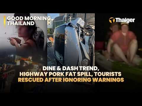 Thailand News: Dine & Dash Trend, Highway Pork Fat Spill, Tourists rescued after ignoring warnings