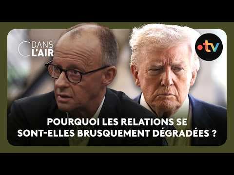 Trump vs Merz : quand l’Allemagne défit l’allié américain