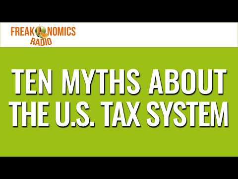 Ten Myths About the U.S. Tax System (Update) | Freakonomics Radio