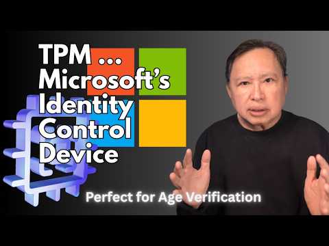TPM - The Microsoft Choke Point - Age Verification and Identity Control