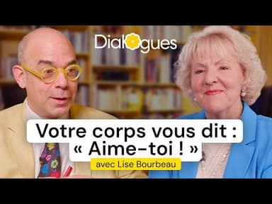Votre corps vous dit : "Aime-toi !" - Dialogue avec Lise Bourbeau