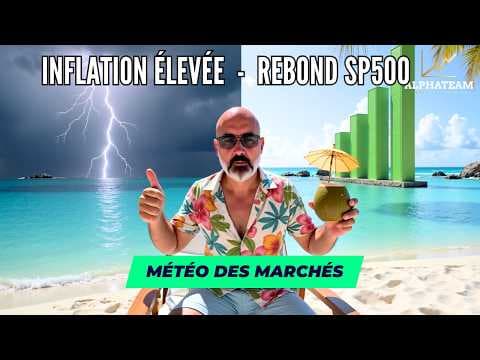 CPI à +0.4% et le S&P500 retouche les sommets : comprendre pourquoi - La Météo des Marchés