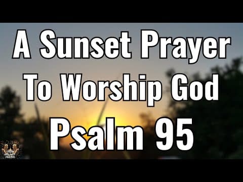 Psalm 95 Prayer of Worship and Reverence | Start Your Day Worshiping God